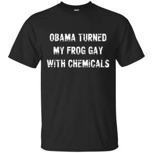 Obama Turned My Frog Gay With Chemicals Shirt, Hoodie, Tank - TeesGrab