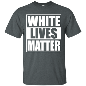 White Lives Matter T-Shirt, Hoodie, Sweater - TeesGrab