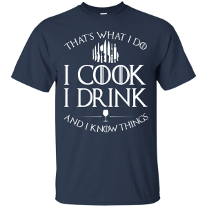 GOT: I Cook I Drink and I Know Things T-Shirt - TeesGrab