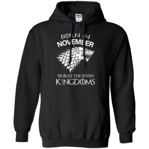 Born In November to Rule The Seven Kingdoms shirt, hoodie, tank - TeesGrab