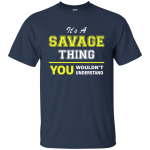 It's a Savage Thing You Wouldn't Understand Shirt, Hoodie, Tank - TeesGrab