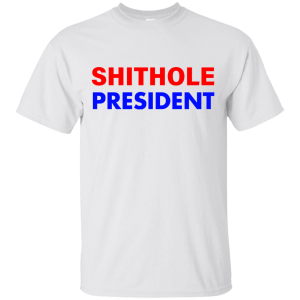 Shithole president shithole trump t-shirt, hoodie - teesgrab