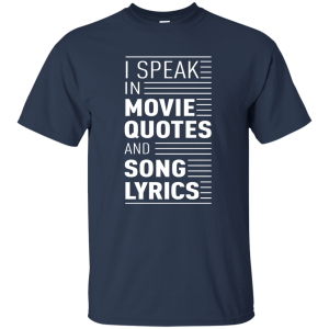 I Speak in Movie Quotes and Song Lyrics Shirt, Hoodie, Tank - TeesGrab