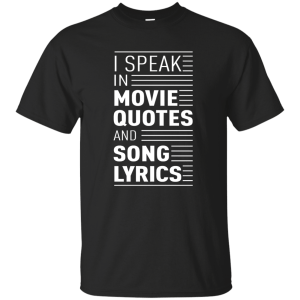 I Speak in Movie Quotes and Song Lyrics Shirt, Hoodie, Tank - TeesGrab