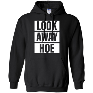 Look Away Hoe T-Shirt, Hoodie, Tank - TeesGrab