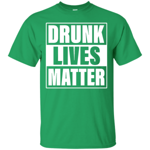 Patrick's Day Drunk Lives Matter T-Shirt, Hoddie, Tank - TeesGrab