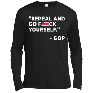 Repeal And Go Fuck Yourself GOP T-Shirt, Hoodie, Tank - TeesGrab