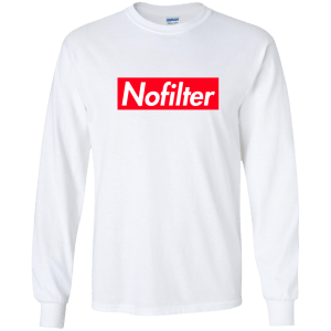 No Filter Shirt, Tank, Long Sleeve - TeesGrab