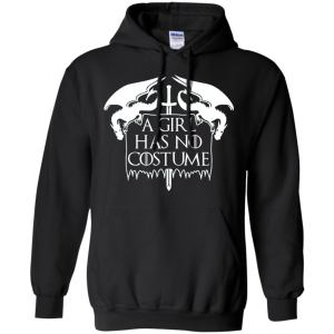 Halloween GOT A Girl Has No Costume Shirt, Hoodie - TeesGrab