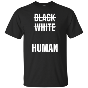 Black White Human Being Shirt, Hoodie, Sweater - TeesGrab