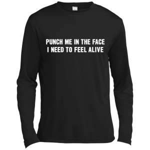 Punch Me In The Face I Need To Feel Alive Shirt, Hoodie, Tank - TeesGrab