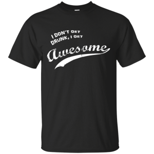 Patrick's Day I Don't Get Drunk I Get Awesome T-Shirt, Hoodie, Tank - TeesGrab