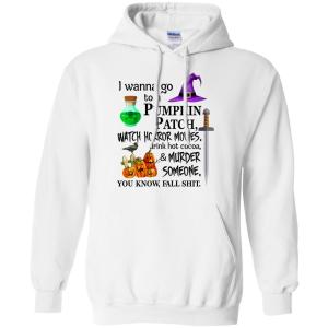 I wanna go to a pumpkin patch watch horror movies T-Shirt - TeesGrab