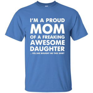 I'm a Proud Mom of a Freaking Awesome Daughter T-Shirt, Hoodie, Tank - TeesGrab