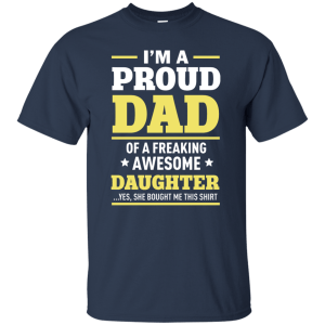 I'm A Proud Dad of a Freaking Awesome Daughter Shirt, Hoodie - TeesGrab