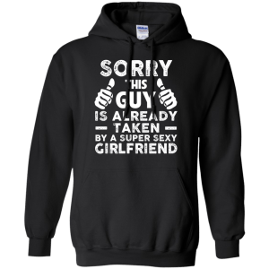 Sorry This Guy Is Already Taken by A Super Sexy Girlfriend T-Shirt - TeesGrab