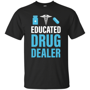 Educated Drug Dealer Funny T-Shirt, Hoodie, Tank - TeesGrab