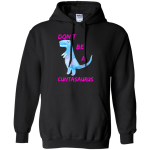 Don't Be A Cuntasaurus shirt - TeesGrab