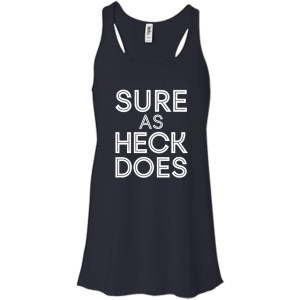 Sure As Heck Does Shirt, Hoodie, Tank - TeesGrab