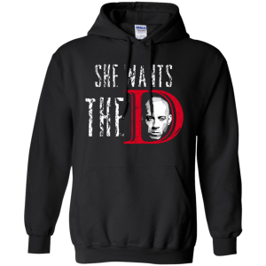 Vin Diesel: She wants the D shirt, hoodie, sweater, tank - TeesGrab
