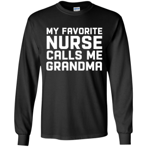 Funny My Favorite Nurse Calls Me Grandma Shirt, Long Sleeve - TeesGrab