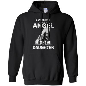 I Asked God For An Angel He Sent Me Daughter Shirt, Hoodie - TeesGrab
