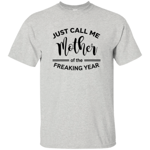 Just Call Me Mother of the Freaking Year Shirt, Tank - TeesGrab