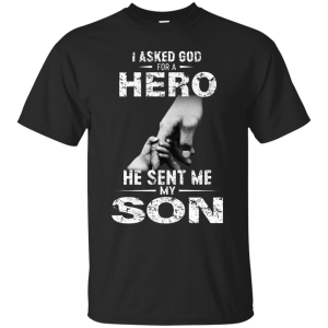 I Asked God For A Hero He Sent Me My Son Shirt - TeesGrab