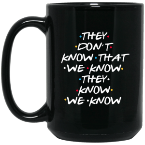 Friends: they don’t know that we know coffe mug - teesgrab