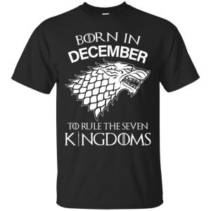 Born In December to Rule The Seven Kingdoms shirt, hoodie, tank - TeesGrab