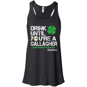 Drink until you are a Gallagher shameless Shirt, Hoodie, Tank - TeesGrab