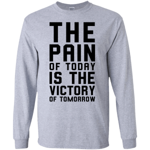 The Pain of Today is the Victory of Tomorrow T-Shirt, Hoodie, Tank - TeesGrab