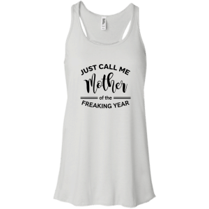 Just Call Me Mother of the Freaking Year Shirt, Tank - TeesGrab