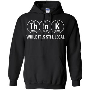 Think While It Is Still Legal Science T-Shirt, Hoodie, Tank - TeesGrab