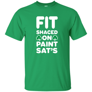Fit Shaced on Paint Sat's Funny Shirt Partrick's Day hoodie, tank - TeesGrab