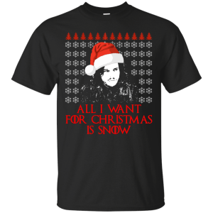 Jon Snow: All I Want For Christmas Is Snow Sweater, Shirt, Long Sleeve - TeesGrab