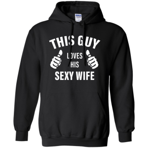 This Guy Loves His Sexy Wife Funny T-Shirt, Hoodie - TeesGrab