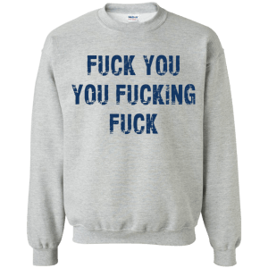 Fuck You You Fucking Fuck Funny Shirt, Hoodie, Tank - TeesGrab