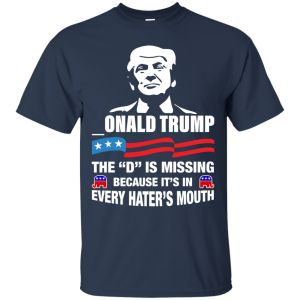 Onald trump - the d is missing shirt, hoodie, tank - teesgrab