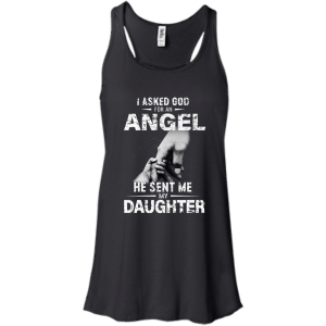 I Asked God For An Angel He Sent Me Daughter Shirt, Hoodie - TeesGrab