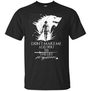 Game of Thrones: Arya Stark Don't make me add you to the list Shirt, Hoodie - TeesGrab