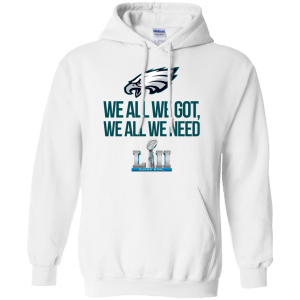 Philadelphia Eagles We all we got, we all we need champions 2018 shirt - TeesGrab