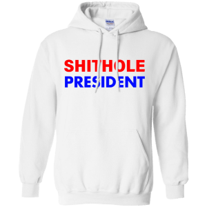 Shithole President Shithole Trump T-Shirt, Hoodie - TeesGrab