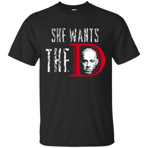 Vin Diesel: She wants the D shirt, hoodie, sweater, tank - TeesGrab