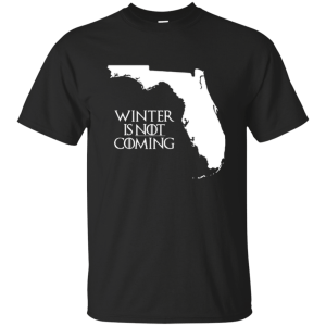 Game of Thrones: Winter Is Not Coming Florida T-shirt, Hoodie, Tank - TeesGrab
