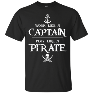 Work Like a Captain Play Like a Pirate Shirt, Hoodie, Tank - TeesGrab