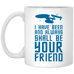 Star Trek: I Have Been And Always Shall Be Your Friend Mugs - TeesGrab