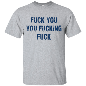 Fuck You You Fucking Fuck Funny Shirt, Hoodie, Tank - TeesGrab