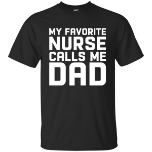 Funny my favorite nurse calls me dad shirt, long sleeve - teesgrab