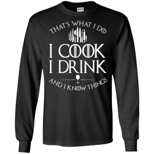 GOT: I Cook I Drink and I Know Things T-Shirt - TeesGrab